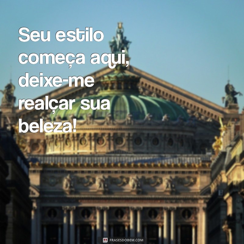 Frases Inspiradoras de Cabeleireiro para Encantar Seus Clientes 