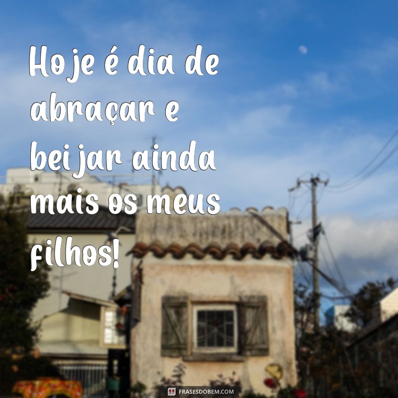 Descubra as melhores frases para celebrar o Dia dos Filhos hoje! 