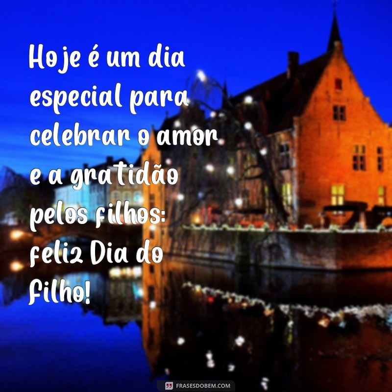 frases 5 de abril dia do filho Hoje é um dia especial para celebrar o amor e a gratidão pelos filhos: feliz Dia do Filho!