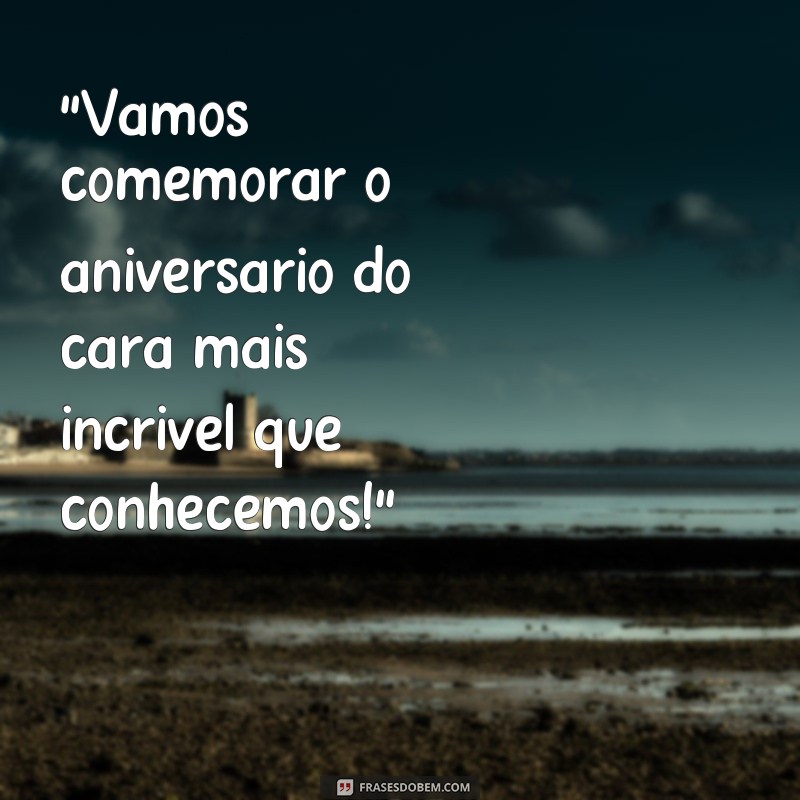 frases festa de aniversário masculino 