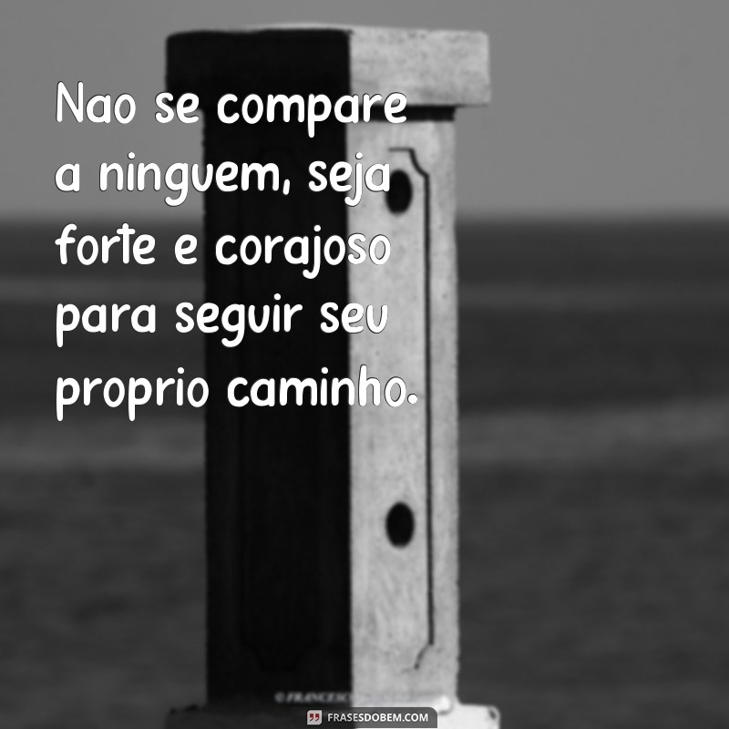 Descubra as melhores frases para se manter forte e corajoso em qualquer situação! 