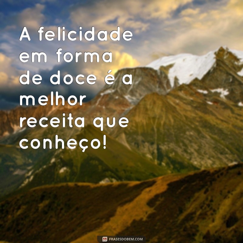 As Melhores Frases Engraçadas Sobre Doces para Adoçar Seu Dia 