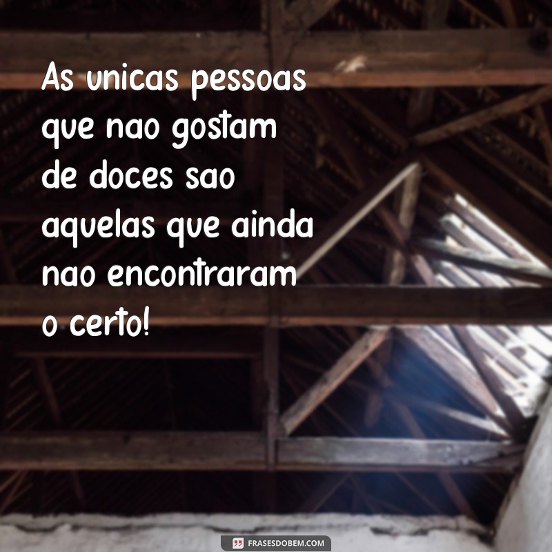 As Melhores Frases Engraçadas Sobre Doces para Adoçar Seu Dia 