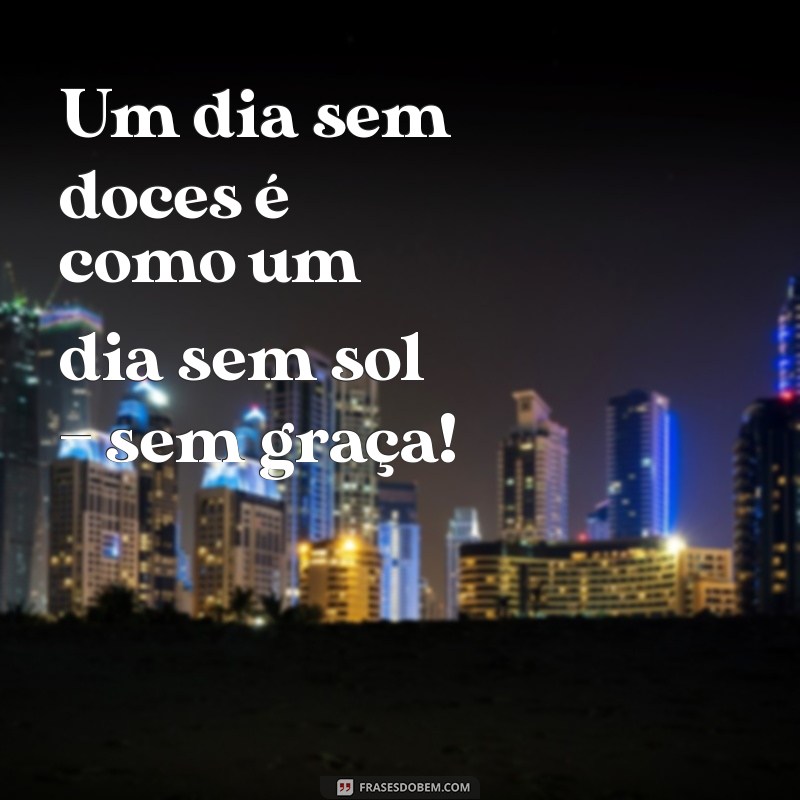 As Melhores Frases Engraçadas Sobre Doces para Adoçar Seu Dia 