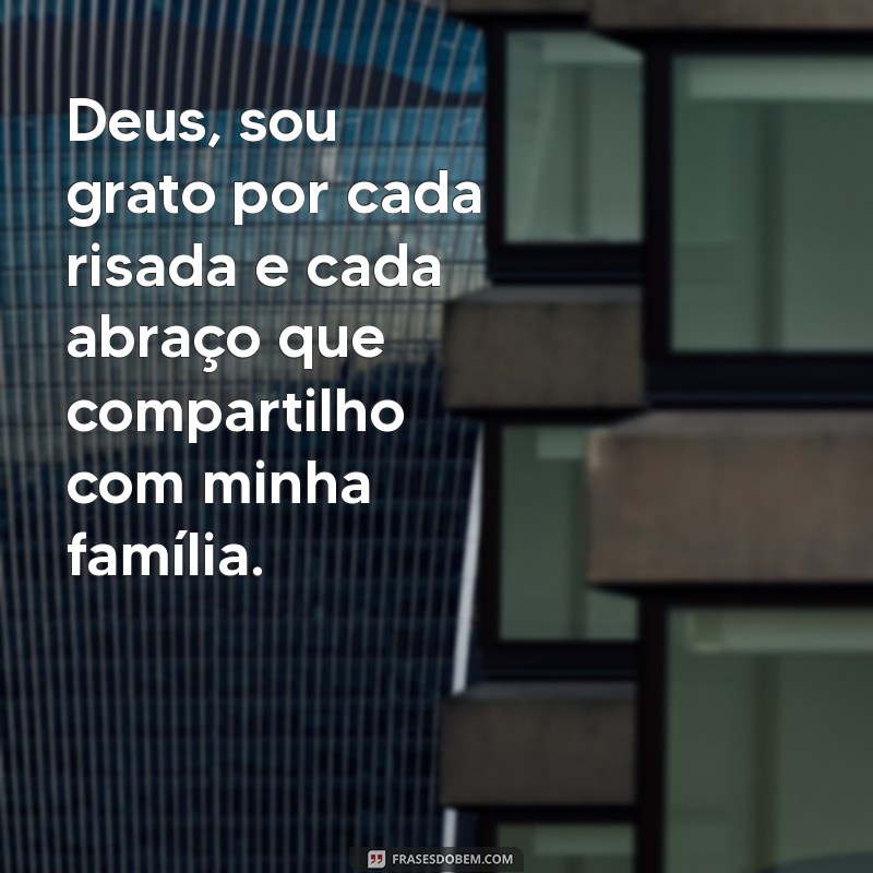 Frases Inspiradoras de Gratidão a Deus pela Família: Celebre o Amor e a União 