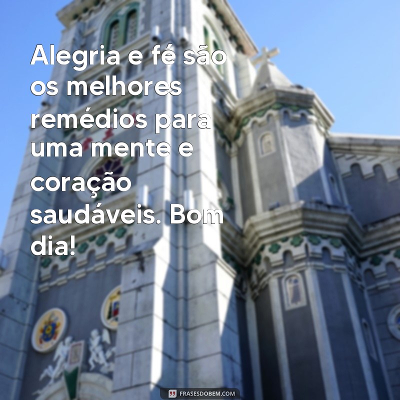 24 frases de bom dia para começar o dia com alegria e fé 