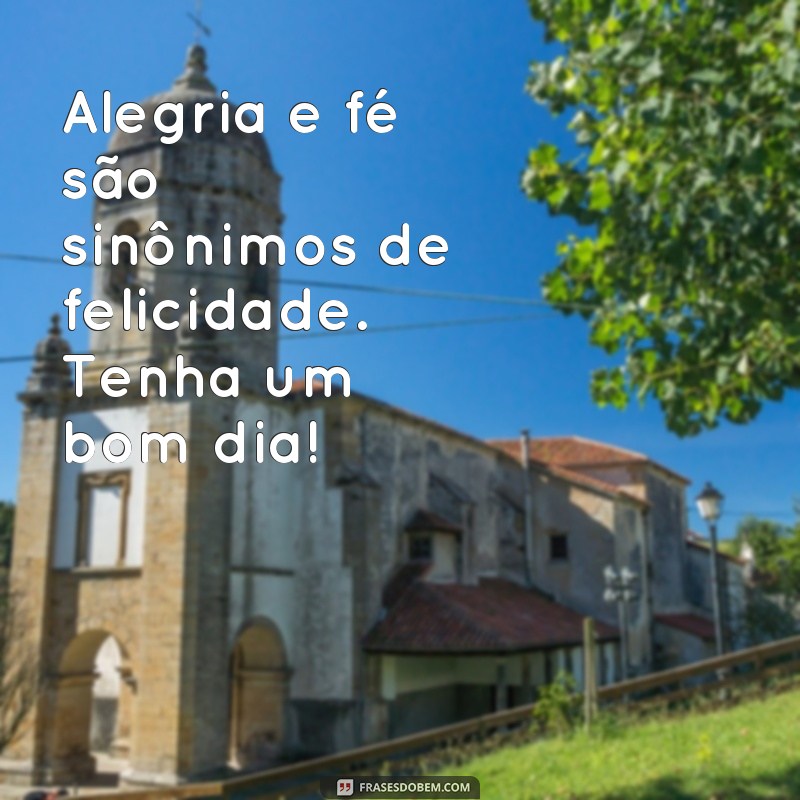 24 frases de bom dia para começar o dia com alegria e fé 