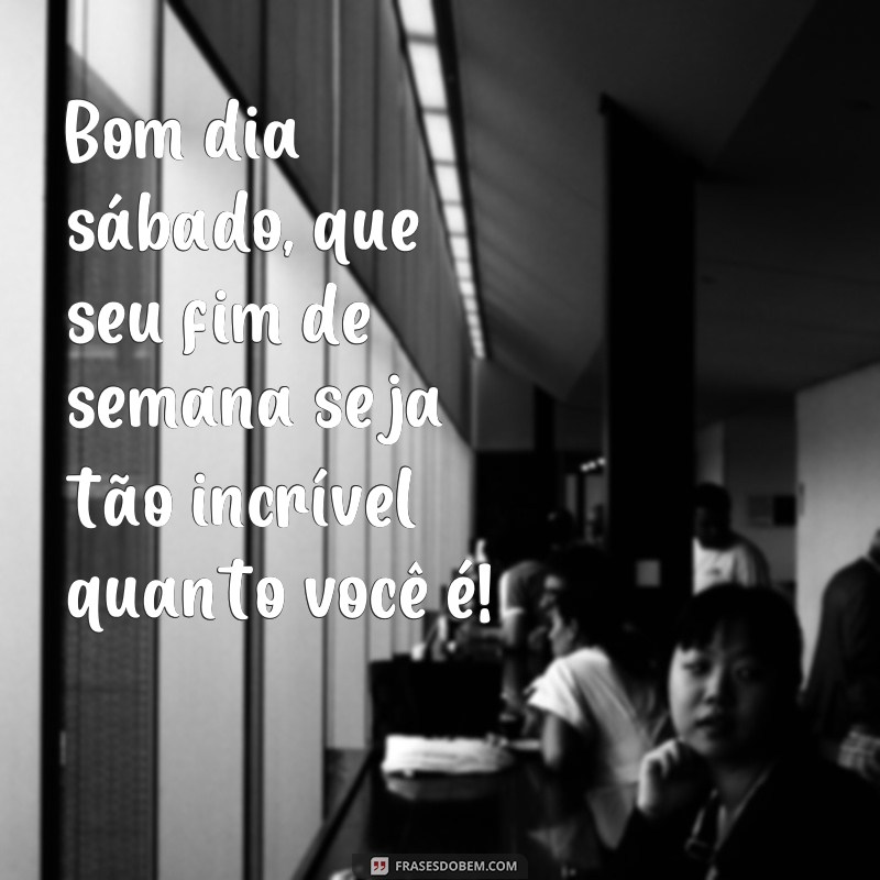 Comece o sábado com boas energias: frases para desejar um ótimo fim de semana 