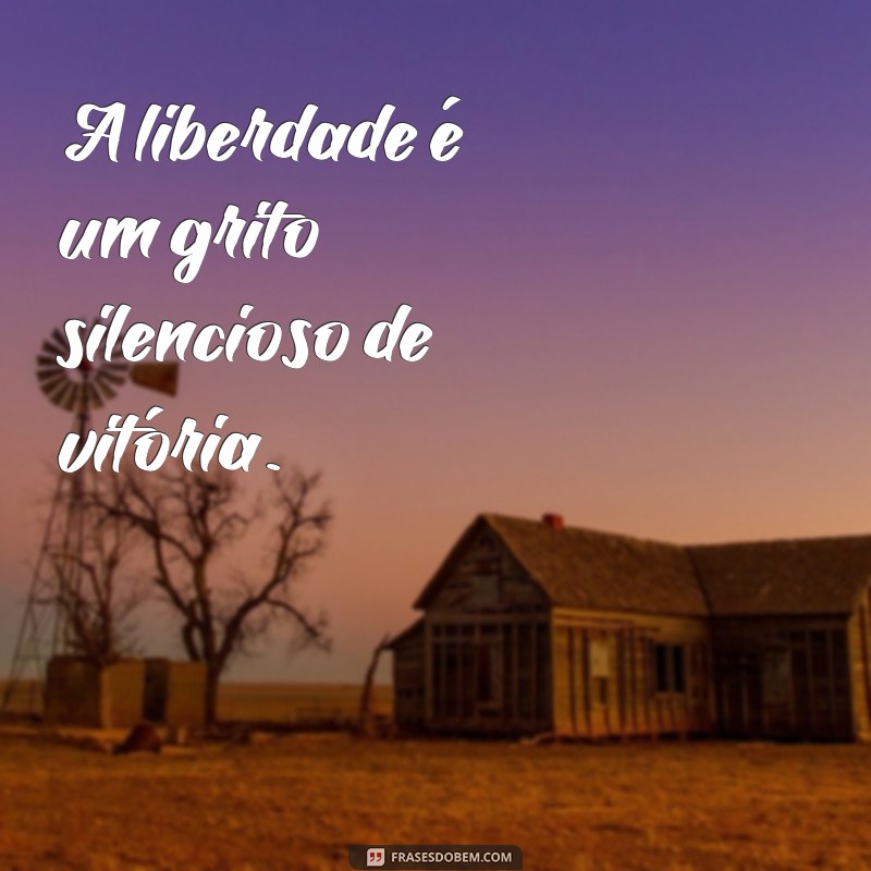 Frases Inspiradoras Sobre Liberdade Após a Prisão 