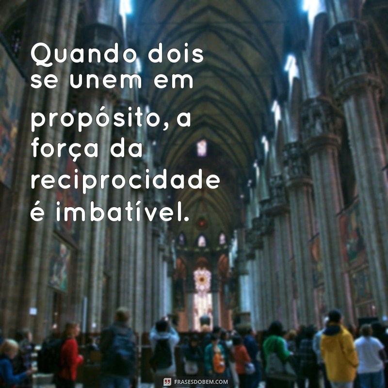 Frases Inspiradoras sobre Reciprocidade: Cultivando Relações Saudáveis 