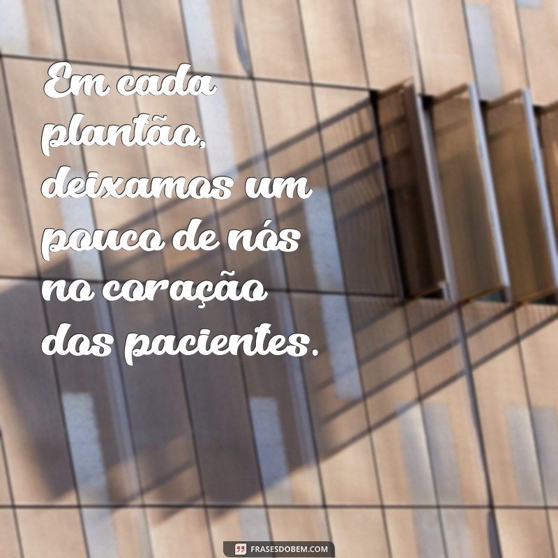 Frases Inspiradoras para Enfermagem: Mensagens de Apoio e Motivação para Plantonistas 