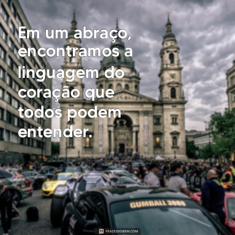 Frases Inspiradoras para Celebrar o Abraço do Amor 