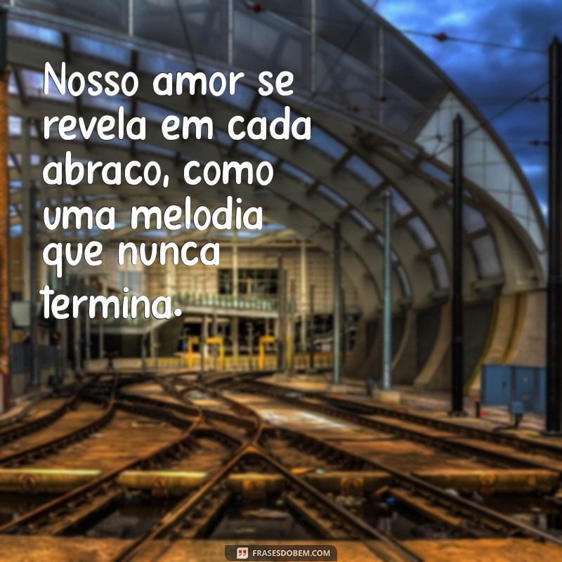 Frases Inspiradoras para Celebrar o Abraço do Amor 