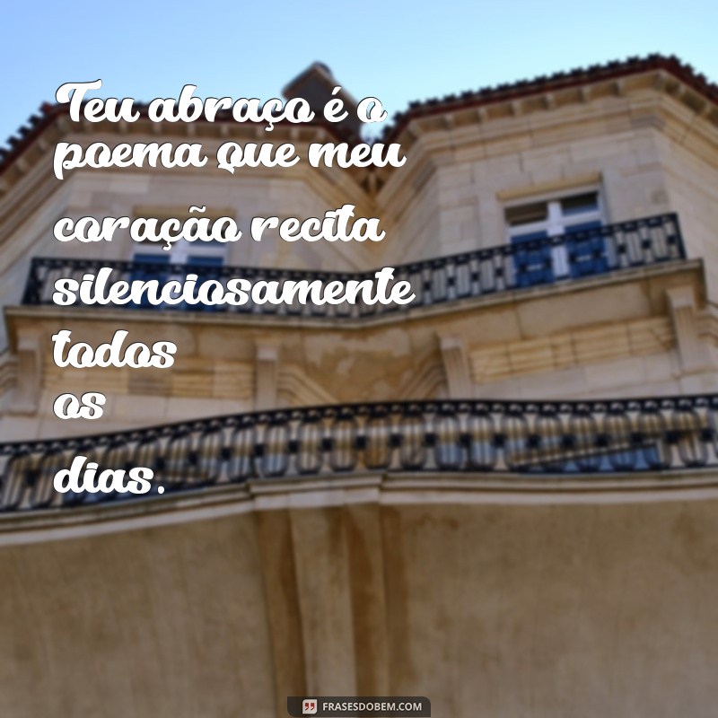 Frases Inspiradoras para Celebrar o Abraço do Amor 