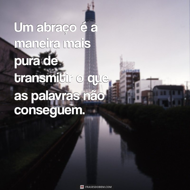 Frases Inspiradoras para Celebrar o Abraço do Amor 