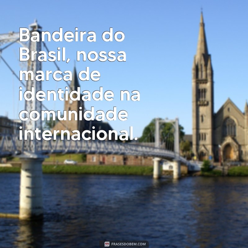 Descubra as melhores frases da bandeira do Brasil para se inspirar 