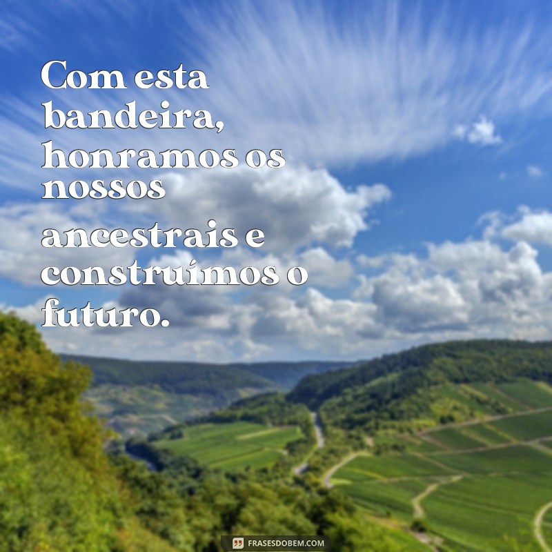 Descubra as melhores frases da bandeira do Brasil para se inspirar 