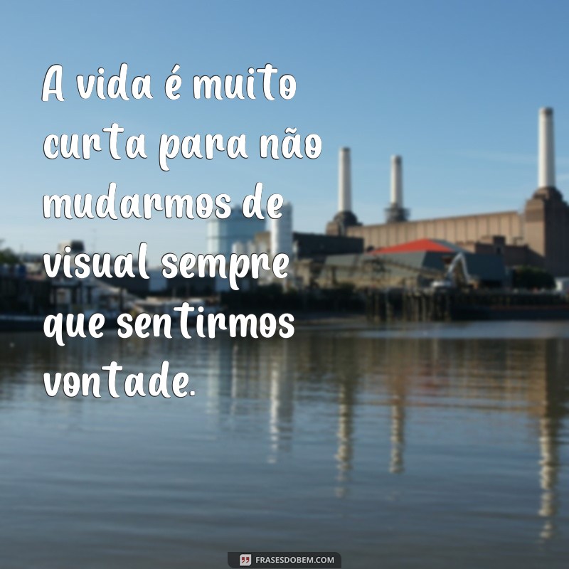 Descubra as melhores frases sobre mudança de visual no Tumblr! 