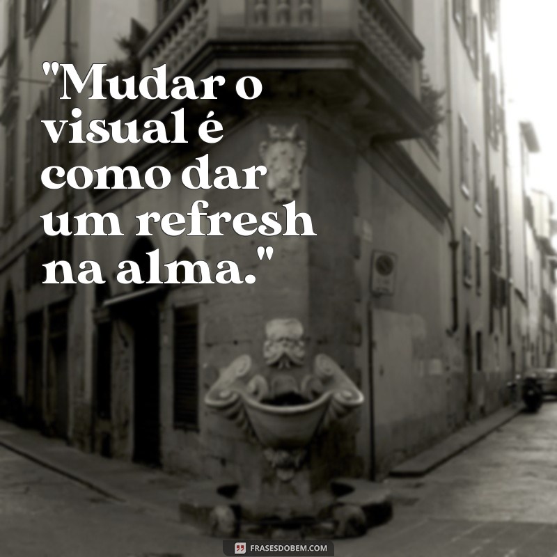 frases sobre mudança de visual tumblr 