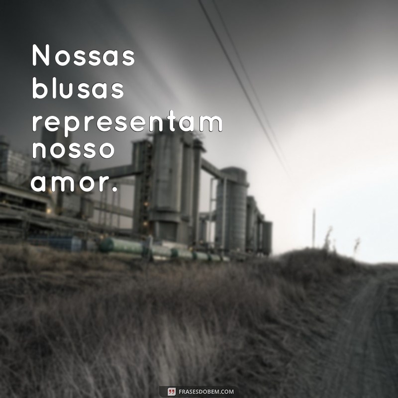 Descubra as melhores frases para estampar em suas blusas de casal e demonstrar todo o amor! 