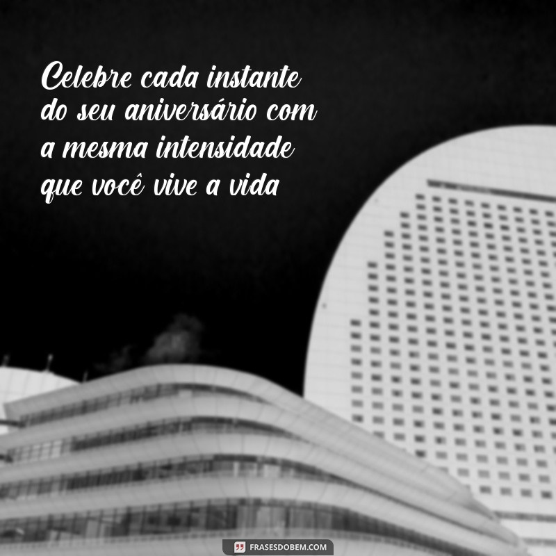 Frases Criativas e Inspiradoras para Celebrar Aniversários 