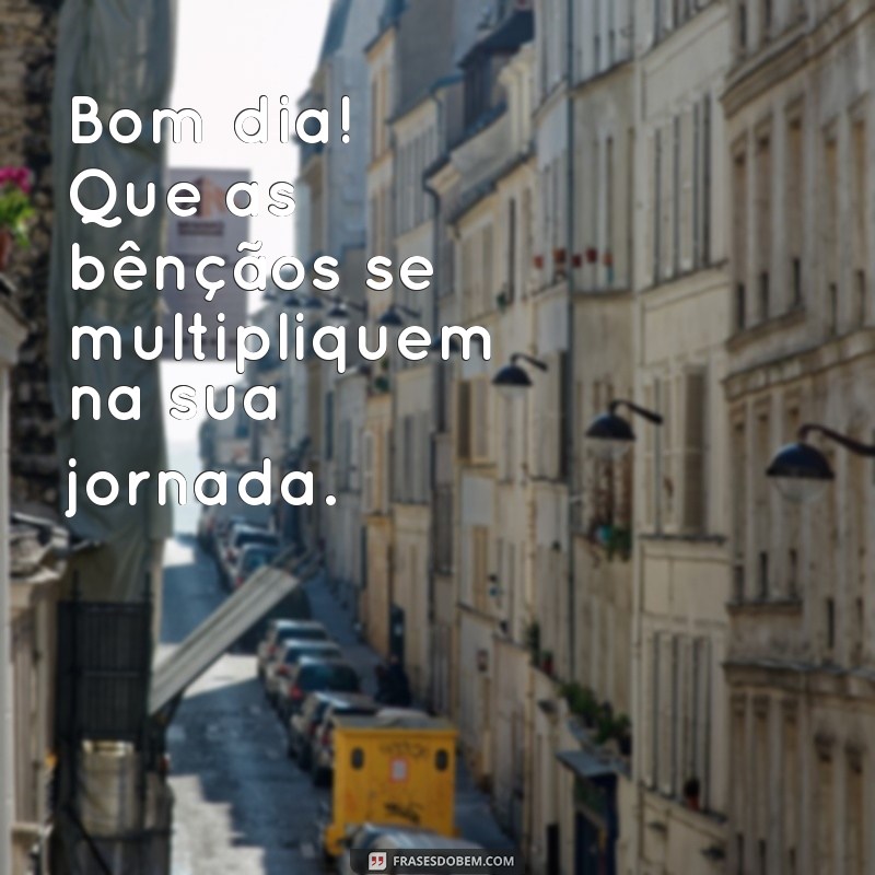 Frases Abençoadas de Bom Dia para Inspirar Seu Dia com Positividade 