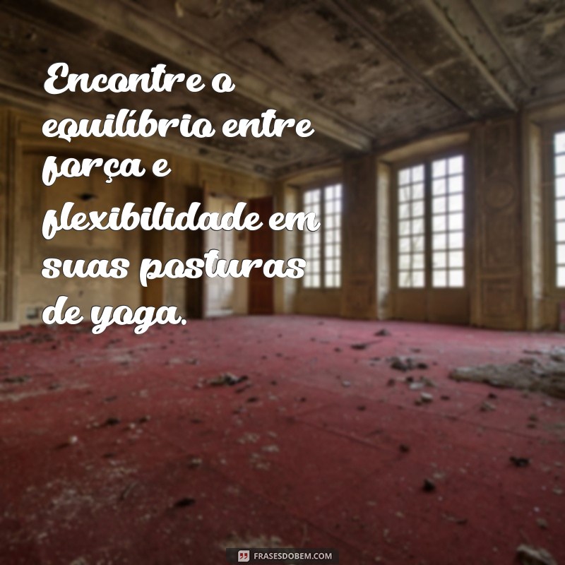 Descubra a harmonia interior com essas inspiradoras frases de yoga sobre equilíbrio 