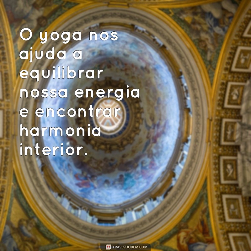 Descubra a harmonia interior com essas inspiradoras frases de yoga sobre equilíbrio 