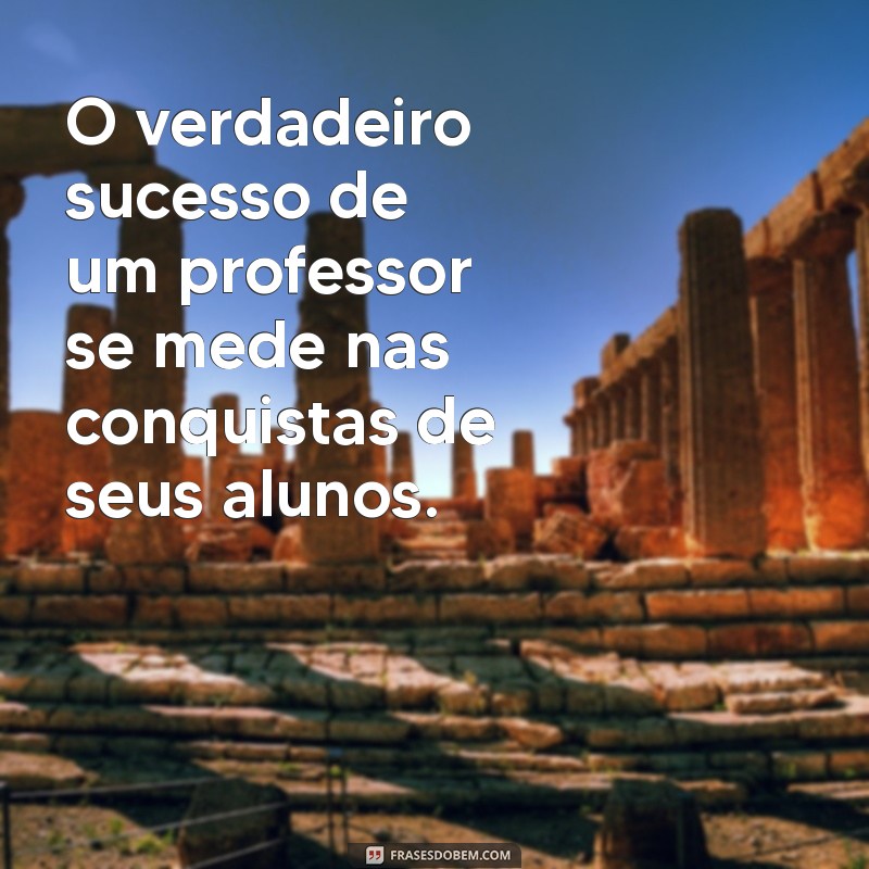 Frases Inspiradoras para Celebrar o Dia do Professor: Homenagens e Reflexões 