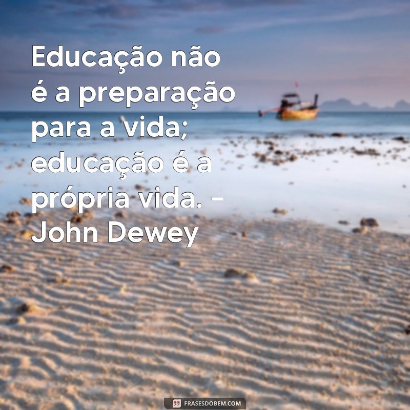 Frases Inspiradoras de Pensadores da Educação para Transformar sua Aprendizagem 