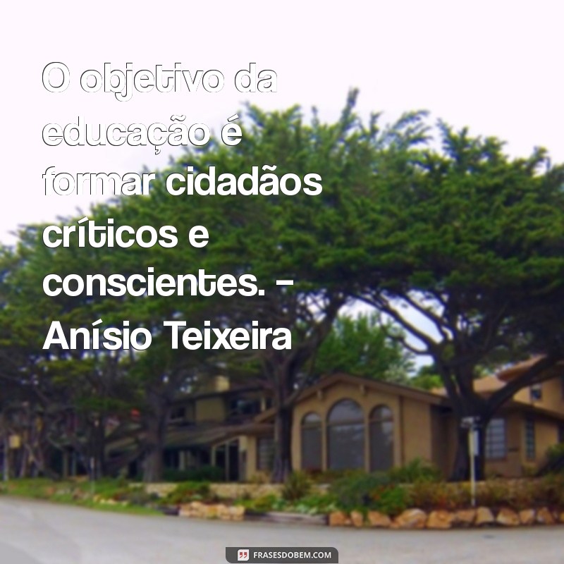 Frases Inspiradoras de Pensadores da Educação para Transformar sua Aprendizagem 