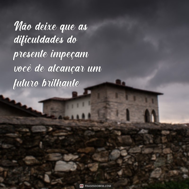 Descubra as melhores frases para inspirar seus destinos brilhantes 