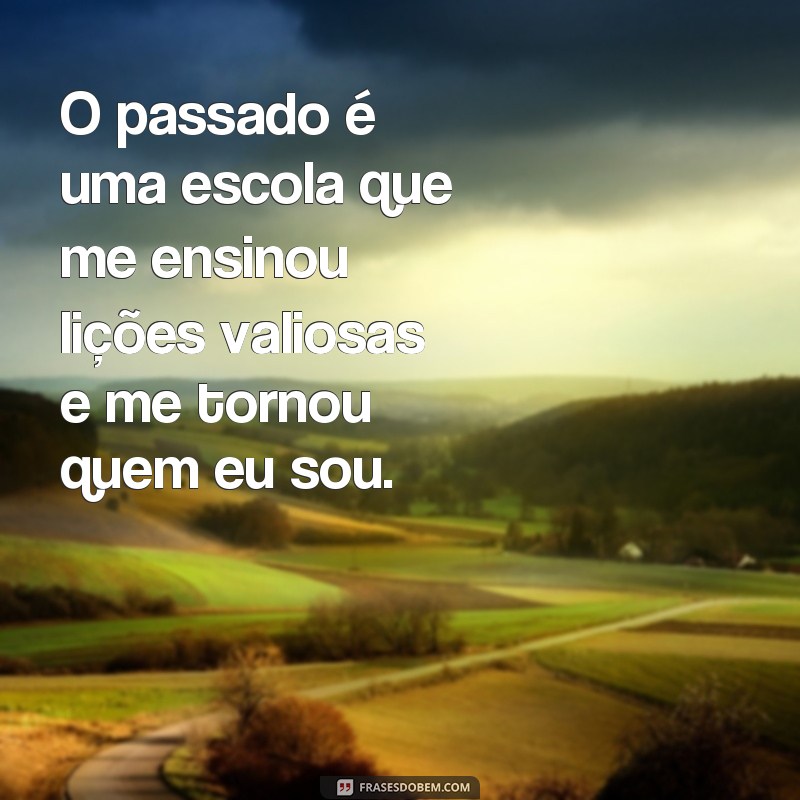 Supere o Passado: Descubra as Melhores Frases de Inspiração para Seguir em Frente 