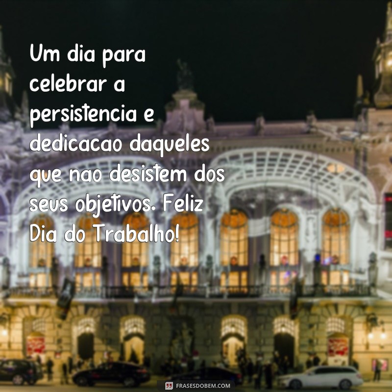 Celebre o Dia do Trabalho com Frases Motivadoras e Inspiradoras! 