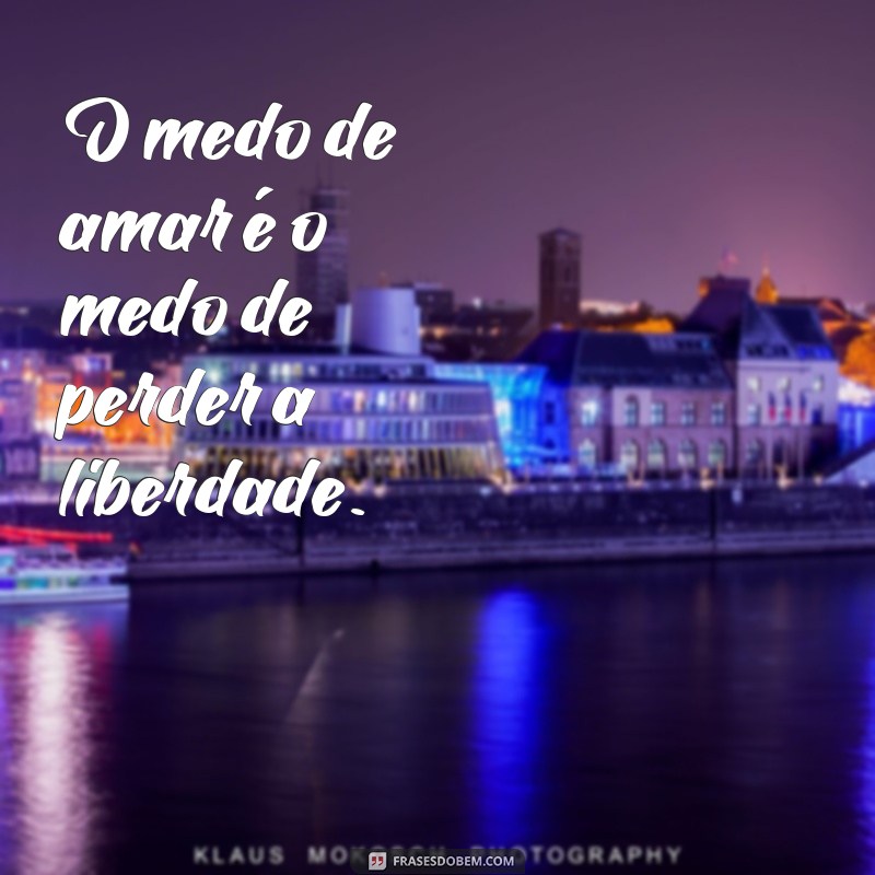 Descubra as melhores frases para superar o medo de amar 