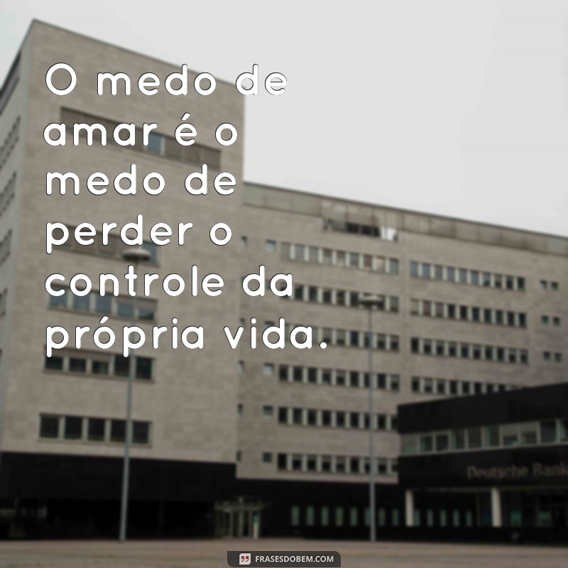 Descubra as melhores frases para superar o medo de amar 