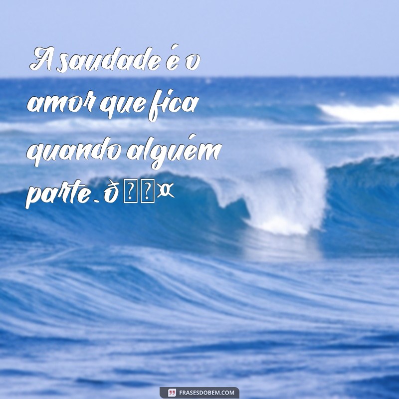 frases de luto para whatsapp A saudade é o amor que fica quando alguém parte. 🖤