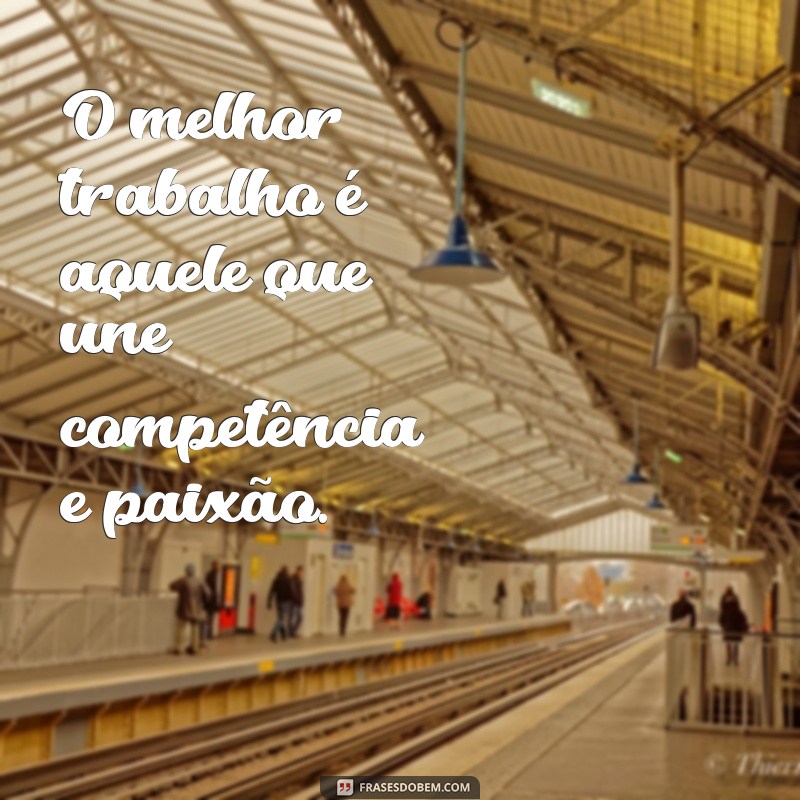 Frases Inspiradoras para Valorizar um Bom Trabalho e Motivação Profissional 