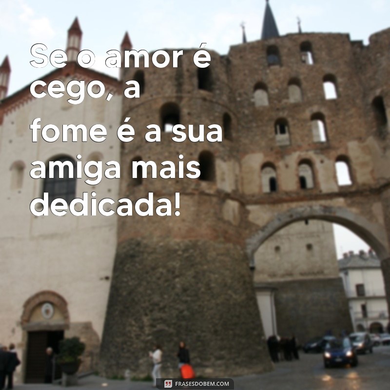 30 Frases Engraçadas sobre Fome que Vão Te Fazer Rir e Comer Mais! 