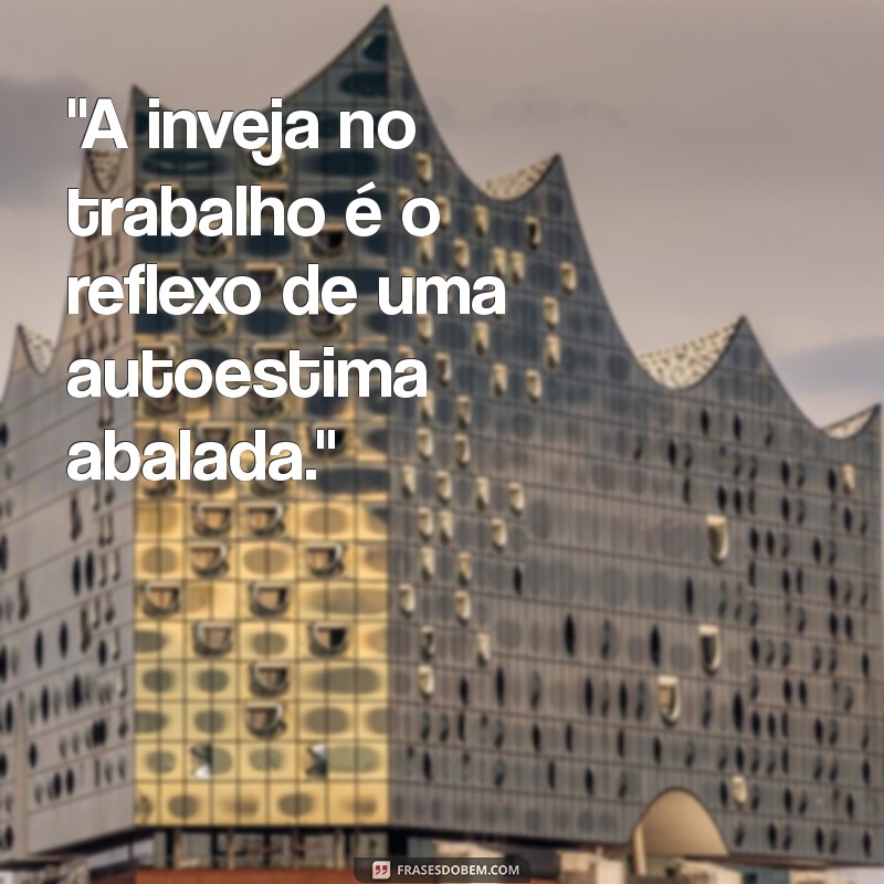 frases de inveja no trabalho 