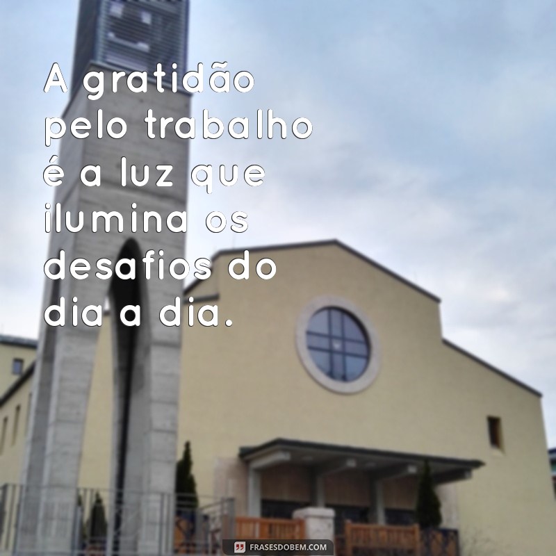 Frases Inspiradoras de Gratidão para Valorizar seu Trabalho e Aumentar a Motivação 