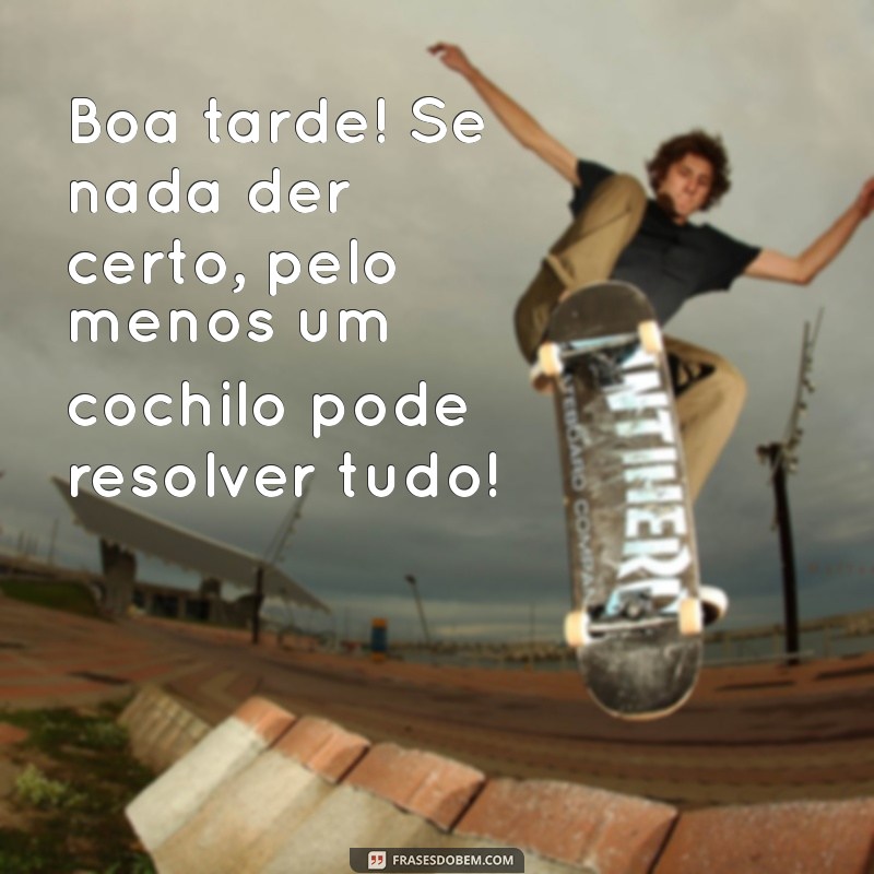 30 Frases Engraçadas de Boa Tarde para Alegrar Seu Dia 