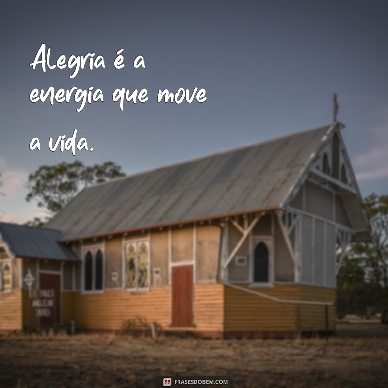 Frases Inspiradoras sobre Alegria para Iluminar seu Dia 