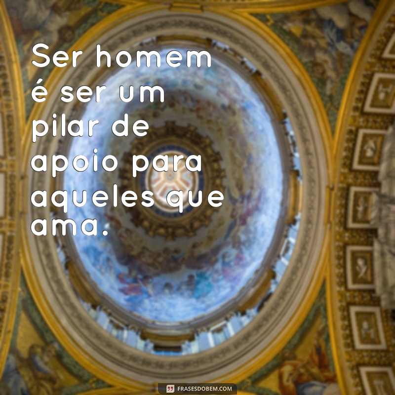 Frases Inspiradoras para Celebrar o Dia do Homem 