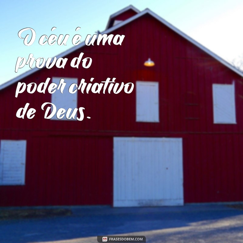 Descubra as mais belas frases que comprovam que foi Deus quem fez o céu 