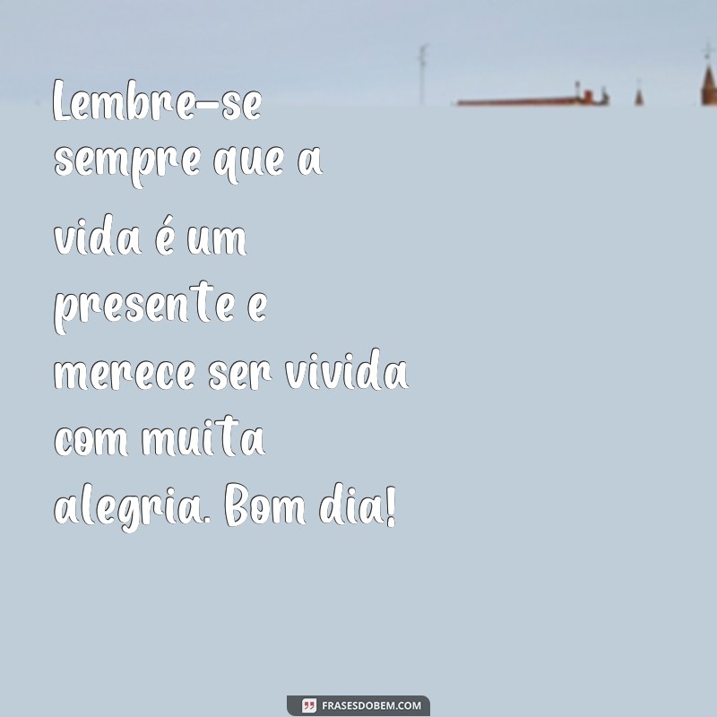 Descubra as melhores frases de bom dia para começar o dia com alegria de viver! 