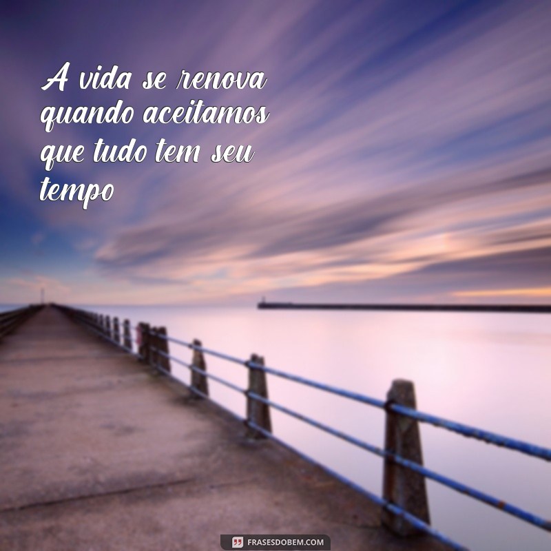 Frases Inspiradoras para Refletir sobre Fins de Ciclo e Novos Começos 