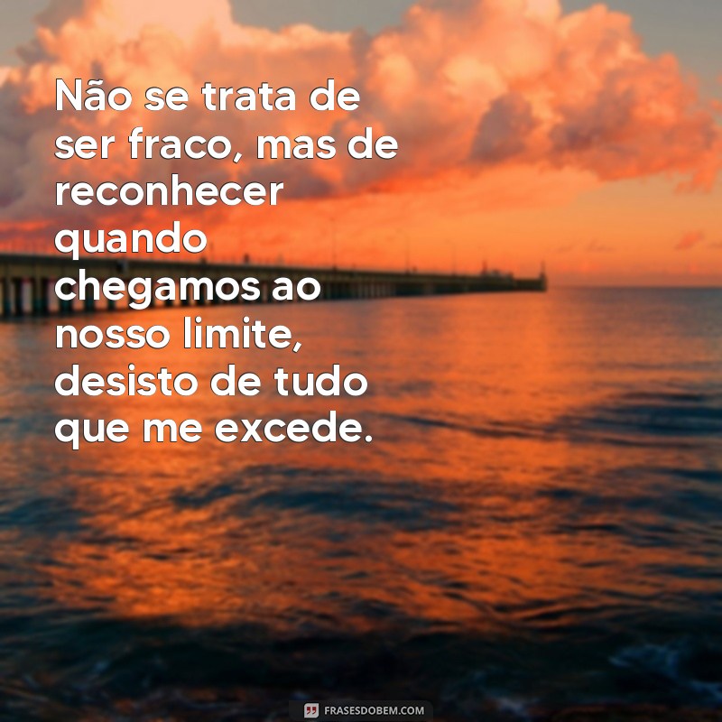 Descubra as Melhores Frases sobre Desistir de Tudo e Encontre a Motivação que Precisa! 