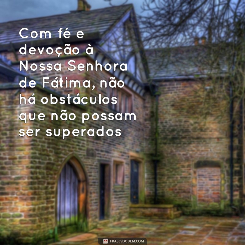 Encante-se com as belas fotos de Nossa Senhora de Fátima e suas inspiradoras frases 