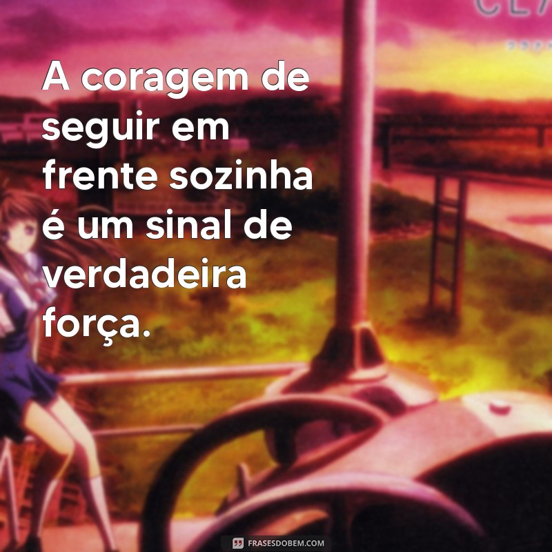 Frases Inspiradoras para Viver a Vida Sozinha com Confiança e Liberdade 